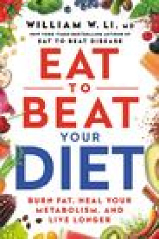Könyv Eat to Beat Your Diet: Burn Fat, Heal Your Metabolism, and Live Longer 