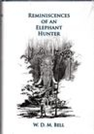 Книга Reminiscences of an Elephant Hunter: The Autobiography of W. D. M. Karamojo Bell 