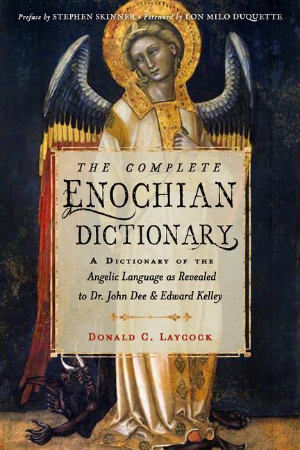 Könyv The Complete Enochian Dictionary: A Dictionary of the Angelic Language as Revealed to Dr. John Dee and Edward Kelley Edward Kelley