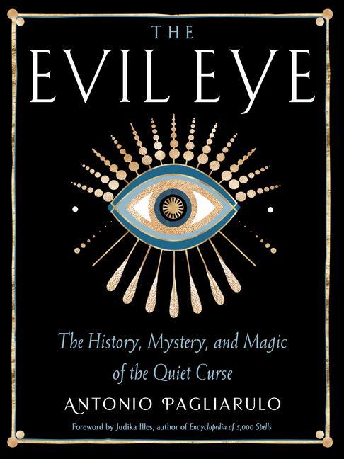 Könyv The Evil Eye: The History, Mystery, and Magic of the Quiet Curse Judika Illes