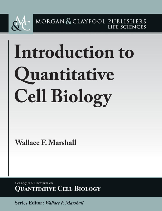 Knjiga Introduction to Quantitative Cell Biology Wallace F Marshall