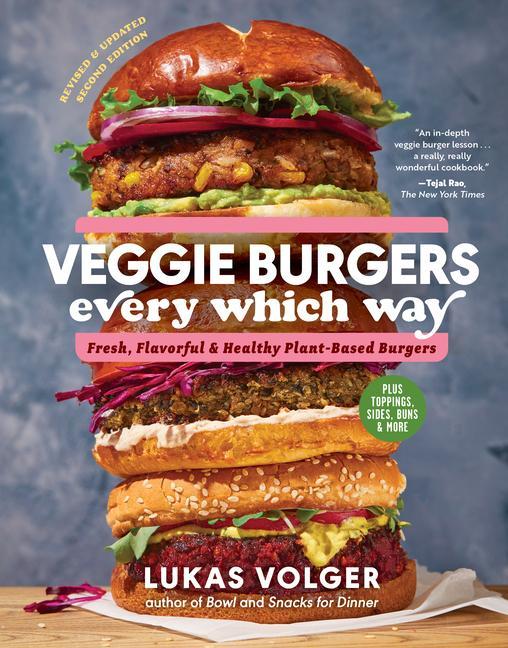 Könyv Veggie Burgers Every Which Way: Fresh, Flavorful and Healthy Plant-Based Burgers--Plus Toppings, Sides, Buns and More 