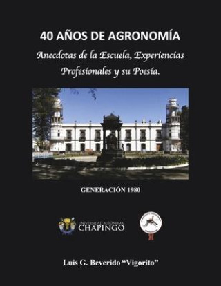 Knjiga 40 A?os de Agronimía: Anecdotas de la Escuela, Experiencias Profesionales Y Su Poesía. 