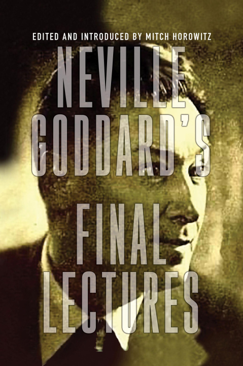 Book Neville Goddard's Final Lectures Mitch Horowitz