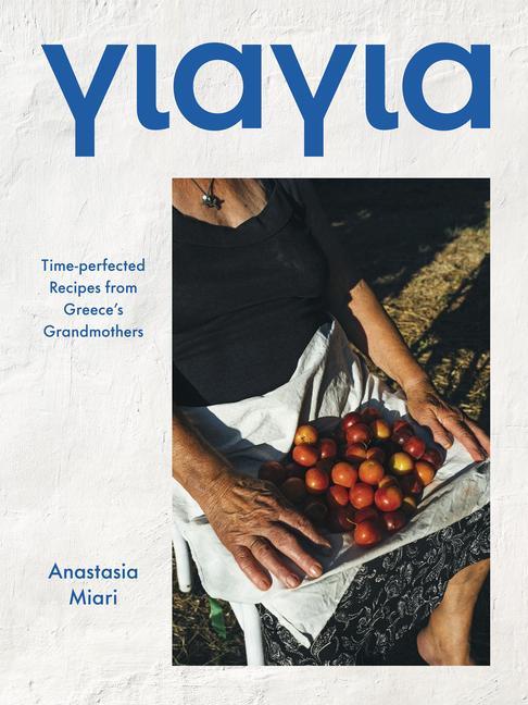 Book Yiayia: Regional Recipes and Powerful Stories from Greece's Matriarchs 