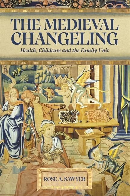 Knjiga The Medieval Changeling: Health, Childcare, and the Family Unit 