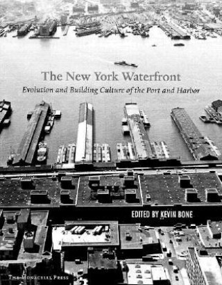 Kniha New York Waterfront: Evolution and Building Culture of the Port and Harbor Eugenia Bone