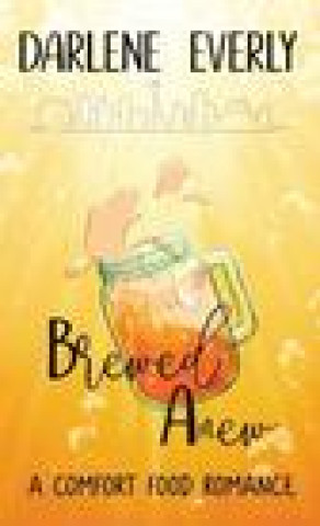 Knjiga Brewed Anew Darlene Everly