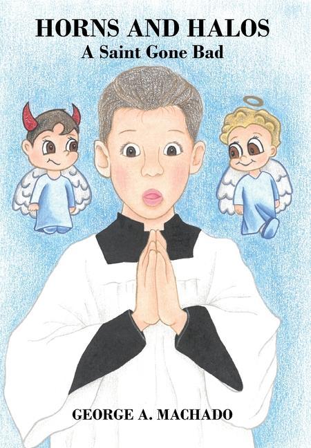 Knjiga Horns and Halos: A Saint Gone Bad George A. Machado