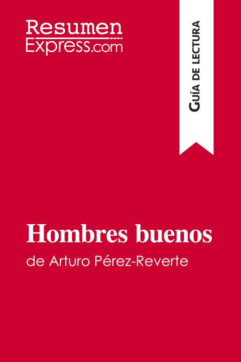 Kniha Hombres buenos de Arturo Pérez-Reverte (Guía de lectura) ResumenExpress