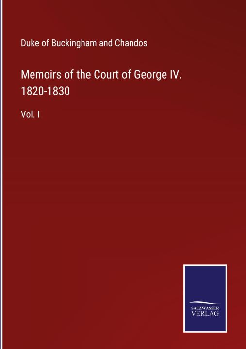 Kniha Memoirs of the Court of George IV. 1820-1830 Duke of Buckingham and Chandos