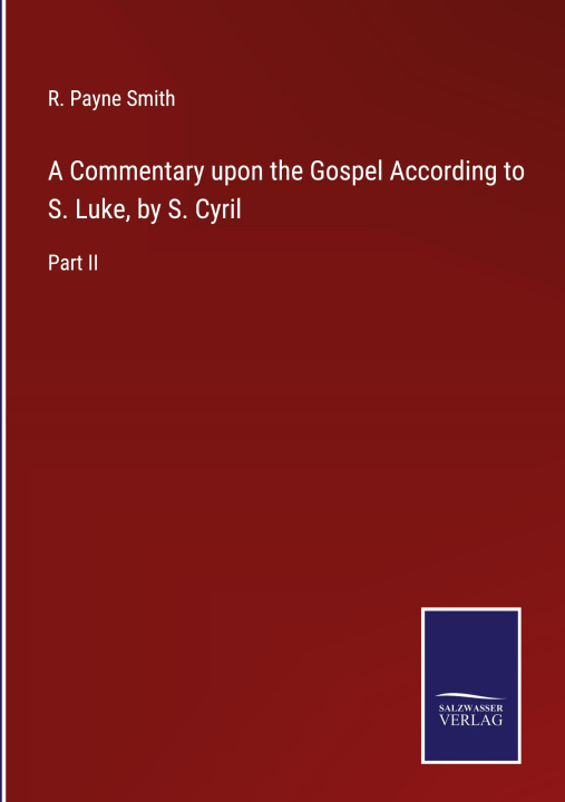 Kniha A Commentary upon the Gospel According to S. Luke, by S. Cyril 