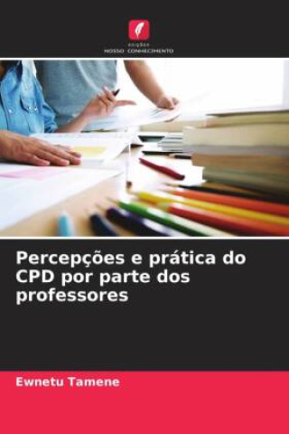 Knjiga Percepç?es e prática do CPD por parte dos professores Ewnetu Tamene