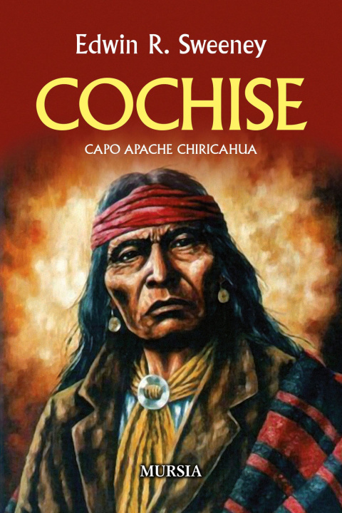 Книга Cochise. Capo Apache Chiricahua Edwin R. Sweeney