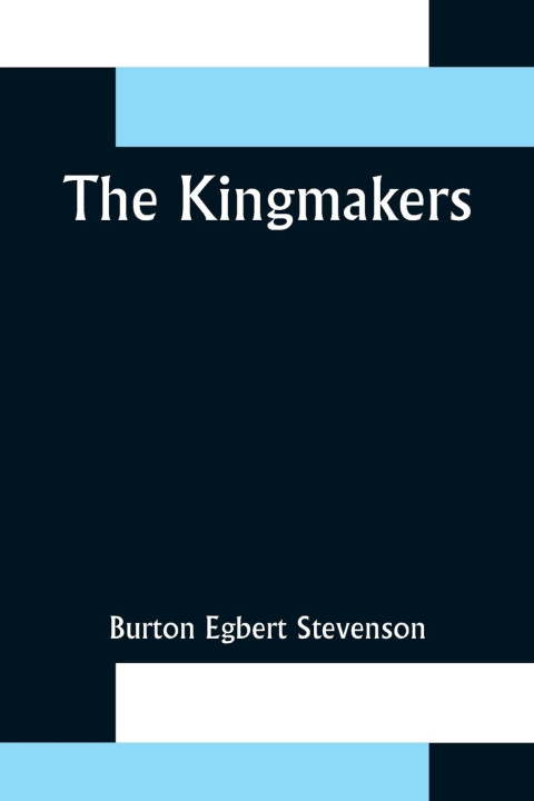 Knjiga The Kingmakers Burton Egbert Stevenson
