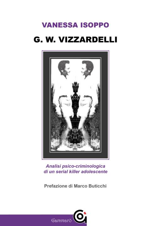 Kniha G. W. Vizzardelli. Analisi psico-criminologica di un serial killer adolescente Vanessa Isoppo