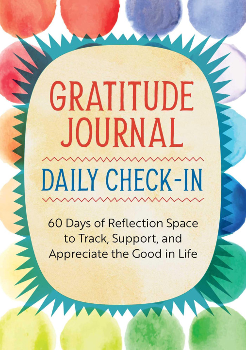 Kniha Gratitude Journal: Daily Check-In: 60 Days of Reflection Space to Track, Support, and Appreciate the Good in Life 