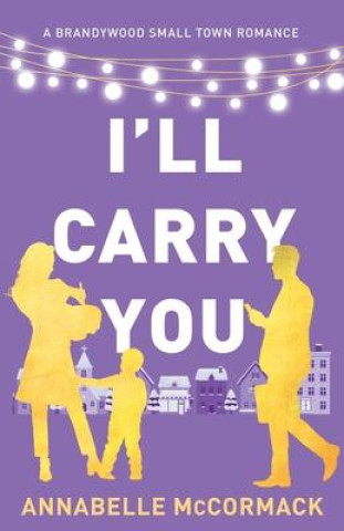 Knjiga I'll Carry You: A Contemporary Romance Novel Annabelle McCormack