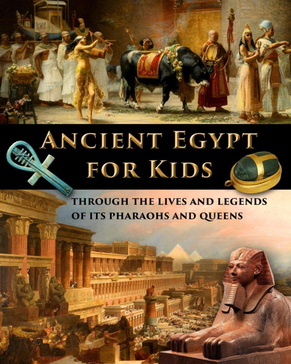 Carte Ancient Egypt for Kids through the Lives and Legends of its Pharaohs and Queens 