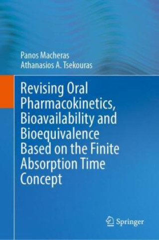 Kniha Revising Oral Pharmacokinetics, Bioavailability and Bioequivalence Based on the Finite Absorption Time Concept Panos Macheras