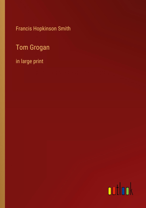 Knjiga Tom Grogan Francis Hopkinson Smith