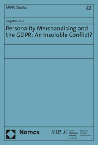 Kniha Personality Merchandising and the GDPR: An Insoluble Conflict? Jingzhou Sun