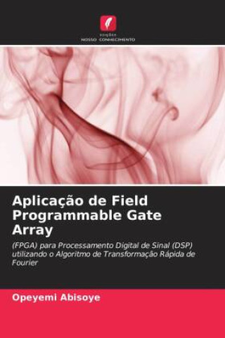 Knjiga Aplicaç?o de Field Programmable Gate Array Justice Emuoyibofarhe