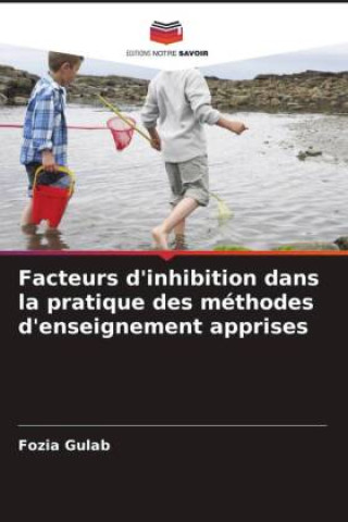 Book Facteurs d'inhibition dans la pratique des méthodes d'enseignement apprises Fozia Gulab