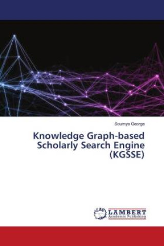 Knjiga Knowledge Graph-based Scholarly Search Engine (KGSSE) Soumya George