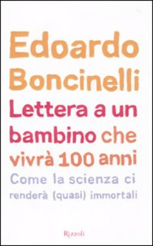 Könyv Lettera a un bambino che vivrà fino a 100 anni Edoardo Boncinelli