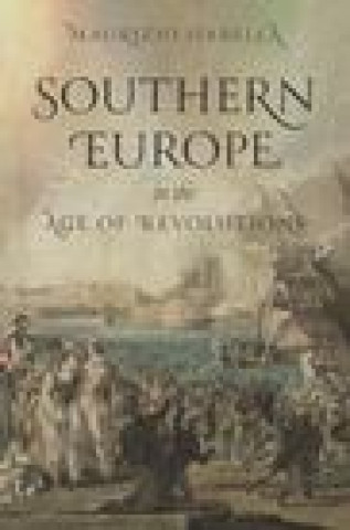 Carte Southern Europe in the Age of Revolutions Maurizio Isabella