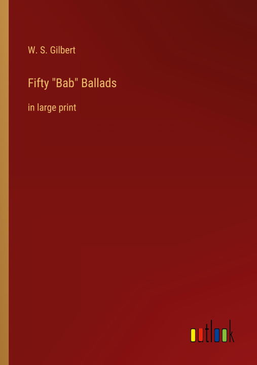 Knjiga Fifty "Bab" Ballads W. S. Gilbert