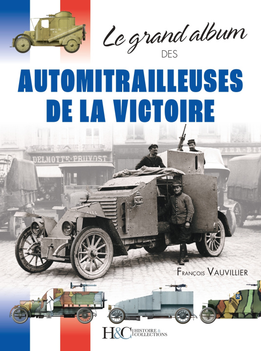 Knjiga LE GRAND ALBUM DES AUTOMITRAILLEUSES DE LA VICTOIRE VAUVILLIER FRANCOIS