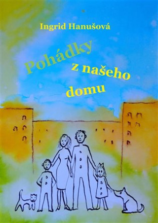 Kniha Pohádky z našeho domu Ingrid Hanušová