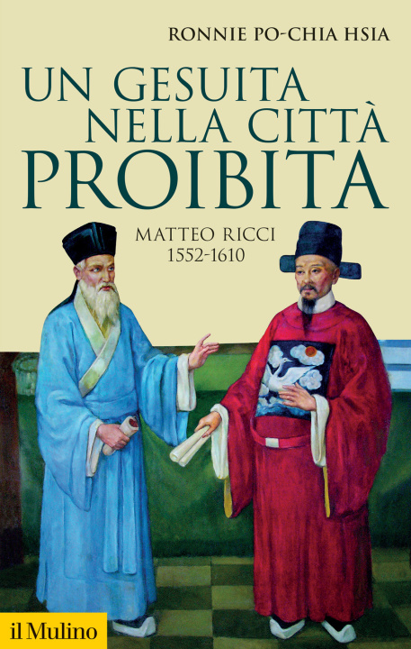 Carte gesuita nella città proibita. Matteo Ricci, 1552-1610 Ronnie Po-chia Hsia