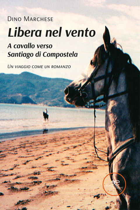 Kniha Libera nel vento. A cavallo verso Santiago di Compostela Dino Marchese