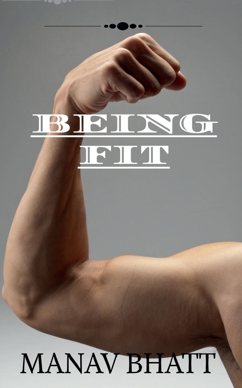 Knjiga Being fit Manav Bhatt