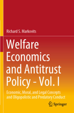 Knjiga Welfare Economics and Antitrust Policy - Vol. I Richard S. Markovits