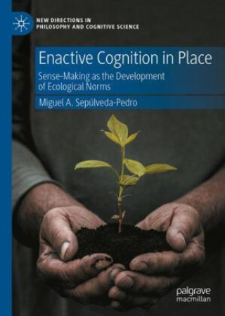 Kniha Enactive Cognition in Place Miguel A. Sepúlveda-Pedro