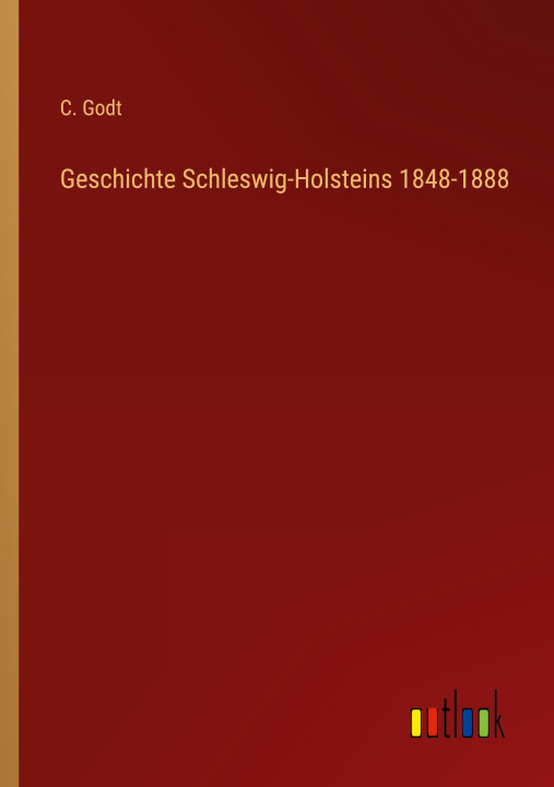 Knjiga Geschichte Schleswig-Holsteins 1848-1888 C. Godt