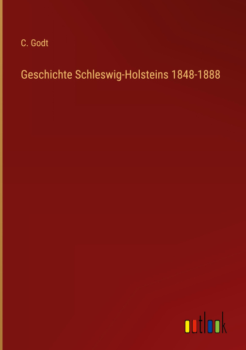 Libro Geschichte Schleswig-Holsteins 1848-1888 C. Godt