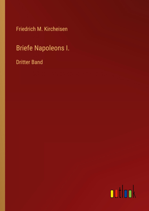 Knjiga Briefe Napoleons I. Friedrich M. Kircheisen