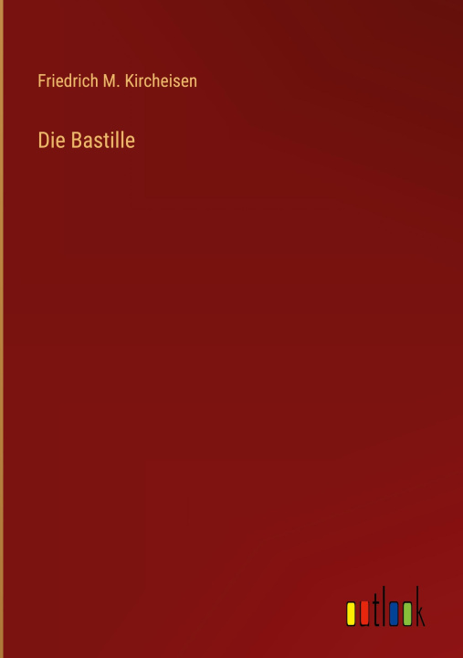 Knjiga Die Bastille Friedrich M. Kircheisen