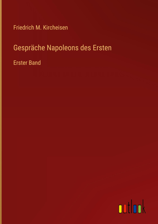 Knjiga Gespräche Napoleons des Ersten Friedrich M. Kircheisen