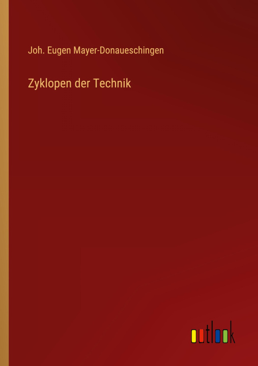 Knjiga Zyklopen der Technik Joh. Eugen Mayer-Donaueschingen