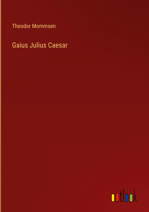 Kniha Gaius Julius Caesar Theodor Mommsen