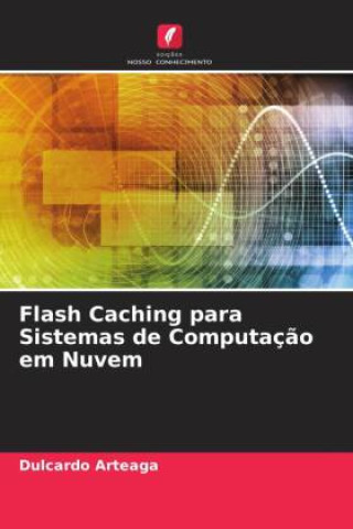 Livro Flash Caching para Sistemas de Computaç?o em Nuvem Dulcardo Arteaga