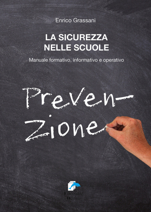 Kniha sicurezza nelle scuole. Manuale formativo informativo e operativo Enrico Grassani