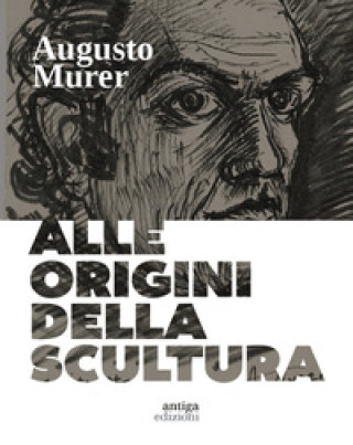 Carte Augusto Murer. Alle origini della scultura Dino Marangon