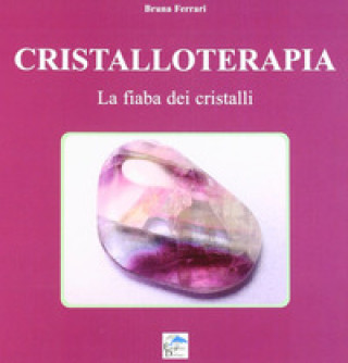 Kniha Cristalloterapia. La fiaba dei cristalli Bruna Ferrari
